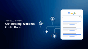 From SEO to GenAI: Announcing Wellows (Public Beta via Demo Access)
